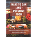 Ways To Can And Preserve Food: DIY Fermentation And Canning With Delicious Recipes: How To Can Food In Cans