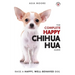 The Complete Happy Chihuahua Guide: The A-Z Chihuahua Manual for New and Experienced Owners