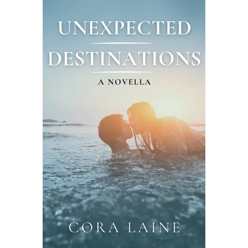 Unexpected Destinations: A Novella