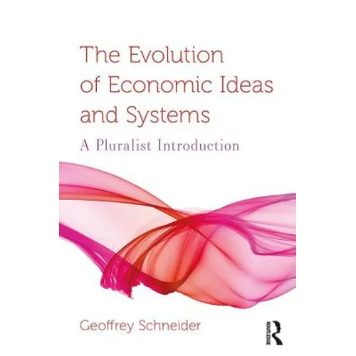 The Evolution of Economic Ideas and Systems: A Pluralist Introduction
