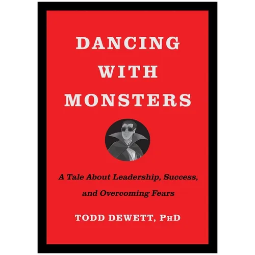 Dancing with Monsters: A Tale about Leadership, Success, and Overcoming Fears