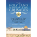 The Holy Land in the Era of the Crusades: Kingdoms at the Crossroads of Civilizations, 1100-1300