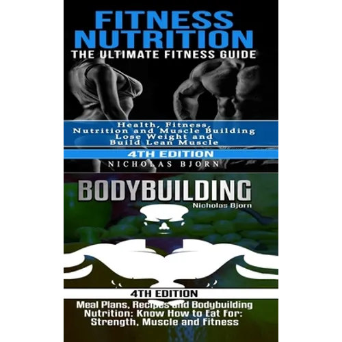Fitness Nutrition & Bodybuilding: Fitness Nutrition: The Ultimate Fitness Guide & Bodybuilding: Meal Plans, Recipes and Bodybuilding Nutrition