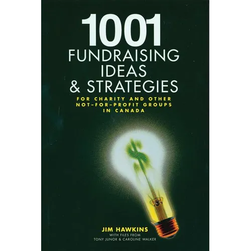1001 Fundraising Ideas and Strategies: For Charity and Other Not-For-Profit Groups in Canada