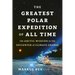 The Greatest Polar Expedition of All Time: The Arctic Mission to the Epicenter of Climate Change