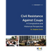 Civil Resistance Against Coups: A Comparative and Historical Perspective