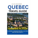 Quebec Travel Guide 2023: A Journey Through History, Culture, and Natural Beauty
