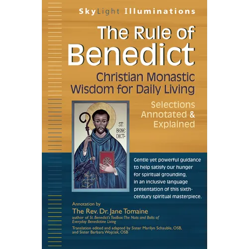 The Rule of Benedict: Christian Monastic Wisdom for Daily Living--Selections Annotated & Explained