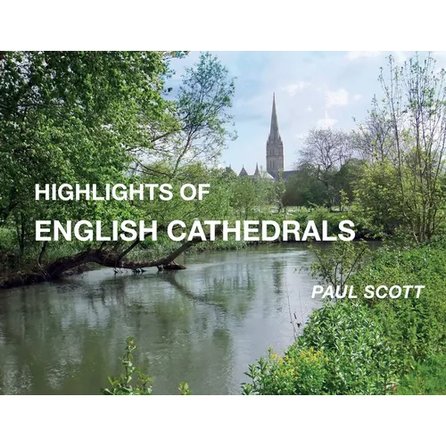 Highlights of English Cathedrals: Discover the architecture, beauty and inspiration of British Cathedrals