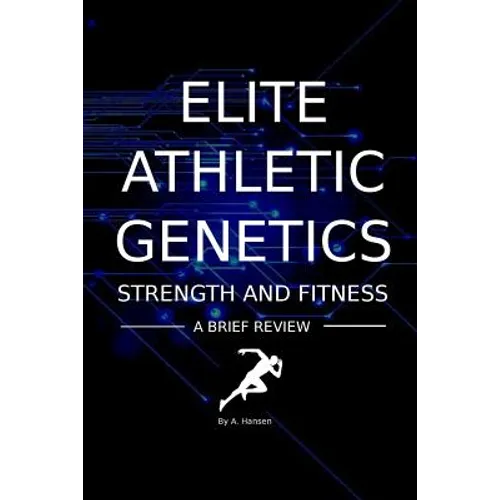 Elite Athletic Genetics - Strength & Fitness: A review of gene variants related to Athletic ability, fitness and muscle strength