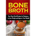 Bone Broth: Easy Bone Broth Recipes for Beginners to Lose Weight and Improve Your Health