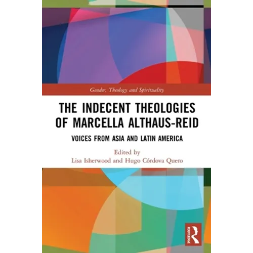 The Indecent Theologies of Marcella Althaus-Reid: Voices from Asia and Latin America