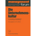 Die Unternehmenskultur: Ihre Grundlagen Und Ihre Bedeutung Für Die Führung Der Unternehmung