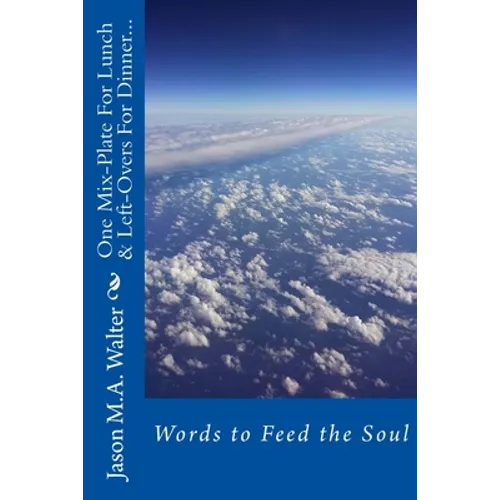 One Mix Plate for Lunch& Leftovers for Dinner...: Words to Feed the Soul
