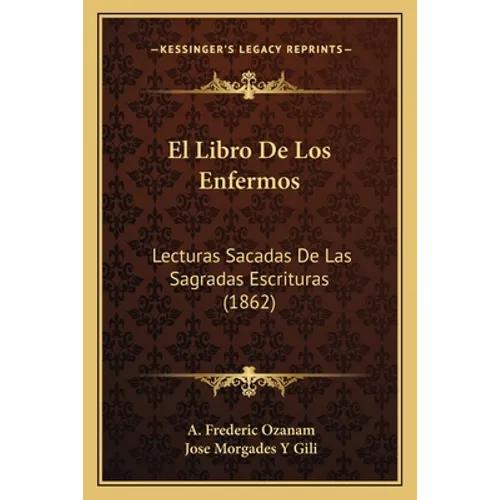 El Libro De Los Enfermos: Lecturas Sacadas De Las Sagradas Escrituras (1862)