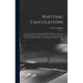 Knitting Calculations; a Cross-indexed Text Book of Practical Problems in Flat and rib Knitting On the Interrelation of Yarn Number; Diameter; Needles