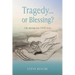 Tragedy...or Blessing?: A life altering true COVID story.