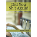 Did You Sh!t Again!: Memoirs Of A Certified Nurse Assistant
