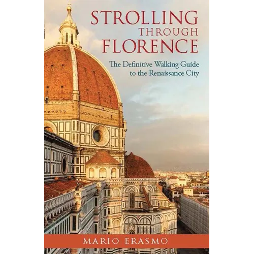 Strolling Through Florence: The Definitive Walking Guide to the Renaissance City