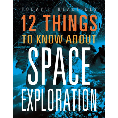 12 Things to Know about Space Exploration