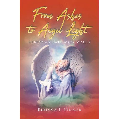 From Ashes to Angel Light: Rebecca's Pathways Vol 2