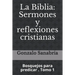La Biblia: Sermones y reflexiones cristianas: Bosquejos para predicar . 1