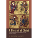 A Portrait of Christ: A Look at Who Jesus Is and What He Is Like from the Gospels
