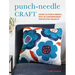 Punch-Needle Craft: Learn to Punch Needle with 30 Contemporary Step-By-Step Projects