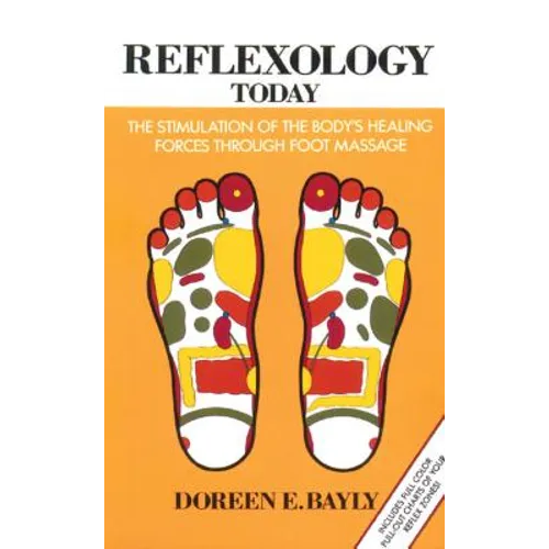 Reflexology Today: The Stimulation of the Body's Healing Forces Through Foot Massage