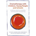 Dramatherapy with Children, Young People and Schools: Enabling Creativity, Sociability, Communication and Learning