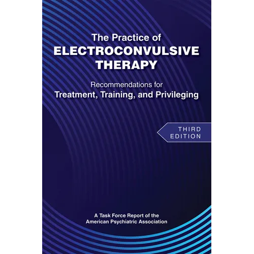 The Practice of Electroconvulsive Therapy: Recommendations for Treatment, Training, and Privileging (a Task Force Report of the American Psychiatric A - Paperback