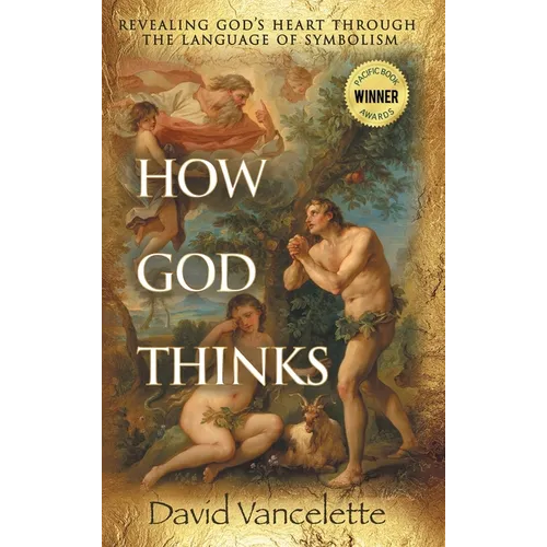 How God Thinks: Revealing God's Heart Through the Language of Symbolism