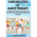 Complete Guide to Dance Therapy: A Comprehensive Approach to Healing, Self-Expression, and Emotional Well-being through Movement