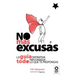 No más excusas: La guía definitiva para conseguir todo lo que te propongas