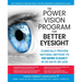 The Power Vision Program for Better Eyesight: Clinically Proven Natural Method to See More Clearly in 30 Days or Less