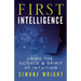 First Intelligence: Using the Science & Spirit of Intuition