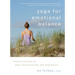 Yoga for Emotional Balance: Simple Practices to Help Relieve Anxiety and Depression