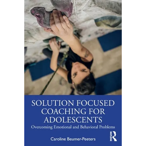 Solution Focused Coaching for Adolescents: Overcoming Emotional and Behavioral Problems