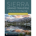 Sierra Grand Traverse: An Epic Route Across the Range of Light