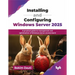Installing and Configuring Windows Server 2025: A practical guide to management and optimization of Windows Server environment (English Edition)