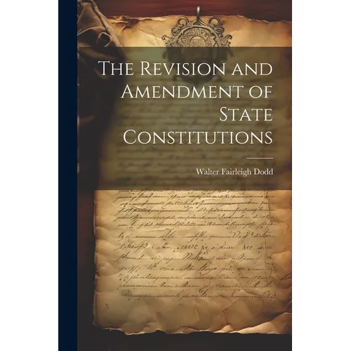 The Revision and Amendment of State Constitutions