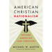 American Christian Nationalism: Neither American Nor Christian