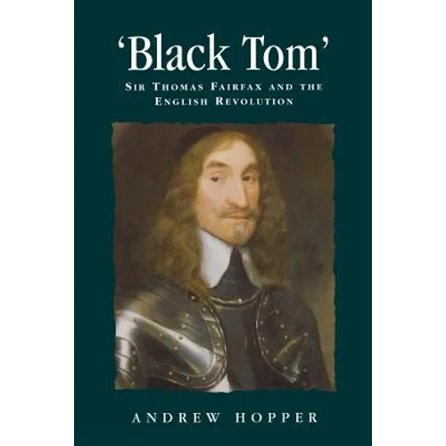 Black Tom: Sir Thomas Fairfax and the English Revolution