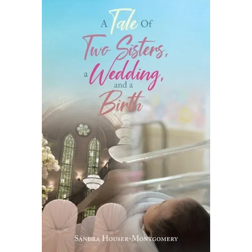 A Tale Of Two Sisters, a Wedding, and a Birth