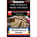 How to Build a Model Railroad: A Beginner's Guide To Railroading: Create Miniature Worlds With Model Trains And Landscapes