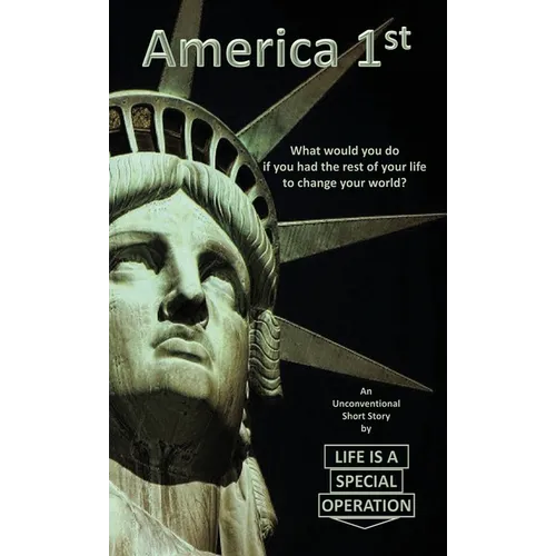 America 1st: What would you do if you had the rest of your life to change your world?