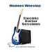 Modern Worship Electric Guitar Sessions: Learn to play electric guitar like a pro.