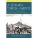 A Sephardi Turkish Patriot: Gad Franco in the Turmoil of the Ottoman Empire and the Turkish Republic