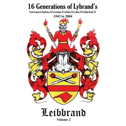 16 Generations of Lybrand's: From Germany to Charleston, SC to Lexington, SC to Pelion, SC to Aiken, SC to Edisto Beach, SC - 1543 to 2004
