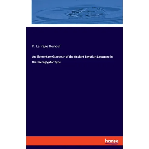 An Elementary Grammar of the Ancient Egyptian Language in the Hieroglyphic Type